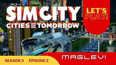 Lets Play Simcity Cities Of Tomorrow Maglev Season 3 Part 2