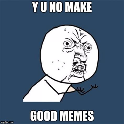 Y U No Meme Imgflip