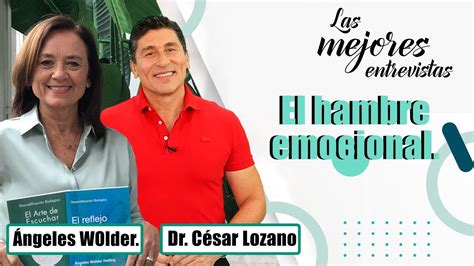 El Hambre Emocional Entrevista Con Ángeles Wolder Dr César Lozano