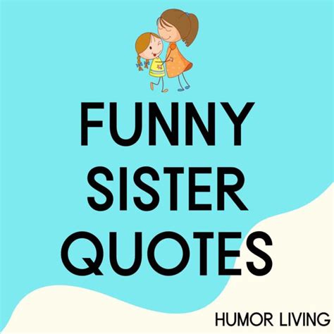 101 Funny Sister Quotes To Make You Smile Humor Living
