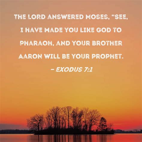 exodus 7 1 the lord answered moses see i have made you like god to pharaoh and your brother