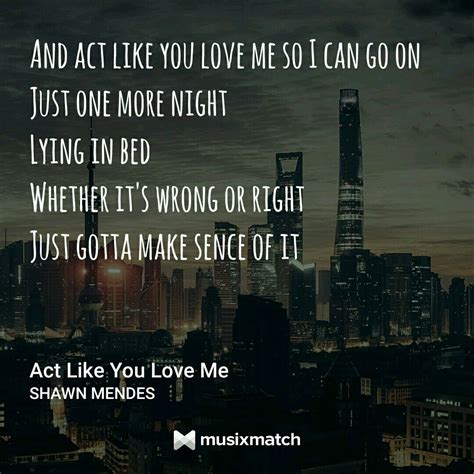 Act like you love me Shawn Mendes Lyrics, Shawn Mendes Quotes, Shawn