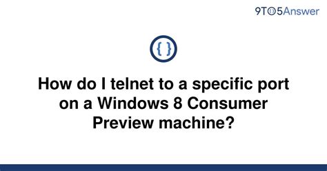 Solved How Do I Telnet To A Specific Port On A Windows To Answer