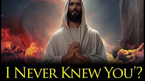 What Does Jesus Mean By ‘i Never Knew You Youtube