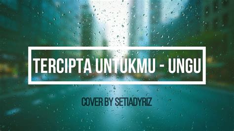 Download lagu terbaru, gudang lagu mp3 gratis terbaik. Tercipta untukku - Ungu (Lirik) cover by SetiadyRiz - YouTube