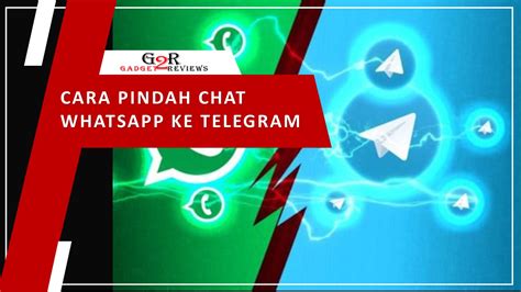 Cara Memindahkan Chat Whatsapp Ke Telegram Mudah Dan Cepat Gadget Reviews Com