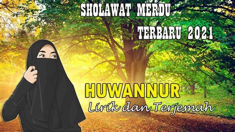 Sholawat Terbaru 2021 Huwannur Lirik Dan Terjemah Youtube