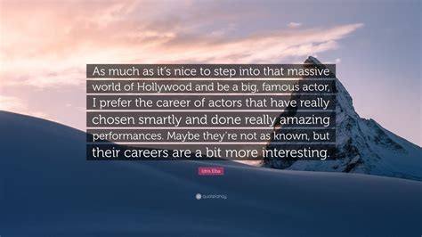 Idris Elba Quote “as Much As Its Nice To Step Into That Massive World