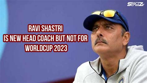 Ravi Shastri Is New Head Coach Indian Cricket Team Not For Wc2023