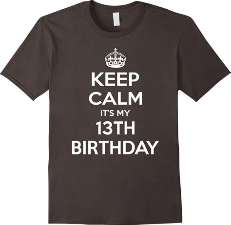 Keep Calm Its My 13th Birthday T Idea T Shirt