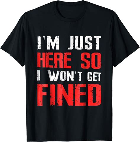 Im Just Here So I Wont Get Fined Tshirt Sport Athletic Fun Clothing
