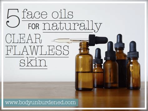 5 Face Oils For Naturally Clear Flawless Skin Body Unburdened