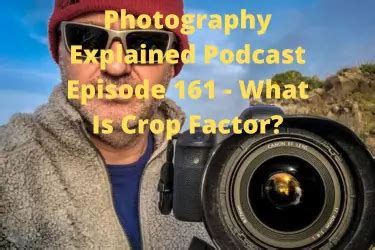 Photography Explained Podcast What Is Crop Factor Photography Explained Podcast