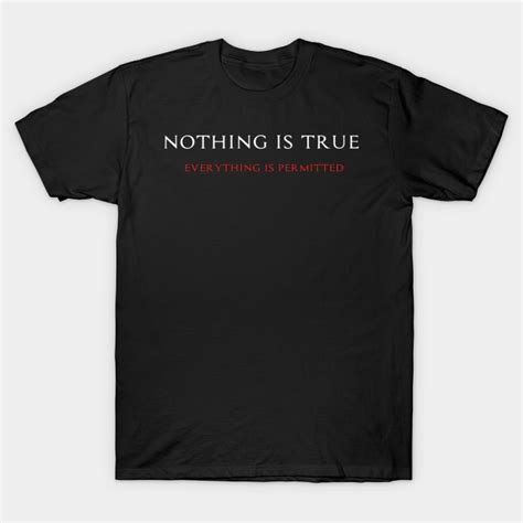 Nothing Is True Everything Is Permitted Assassins Creed T Shirt