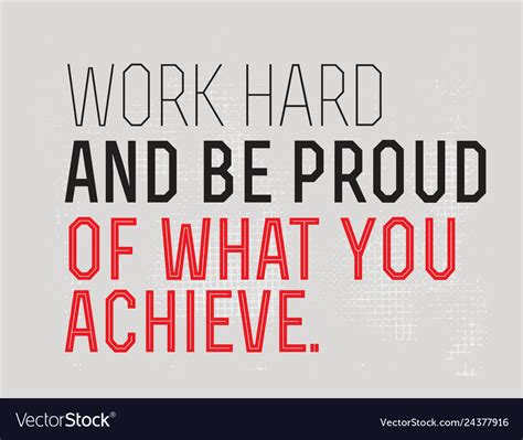 Work Hard And Be Proud Of What You Achieve Vector Image