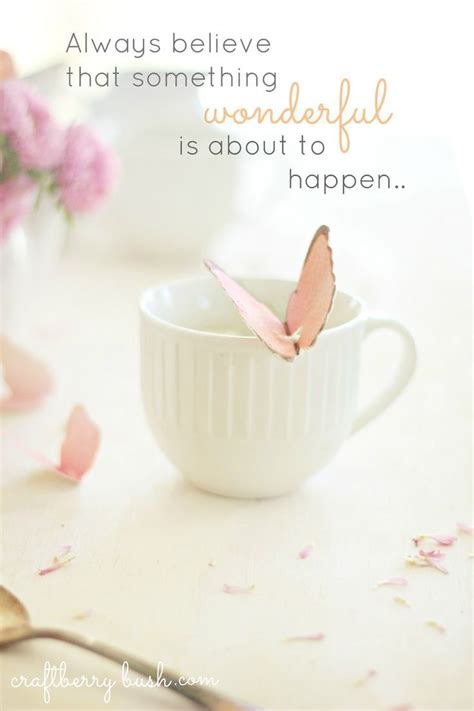 Always Believe That Something Wonderful Is About To Happen Pictures