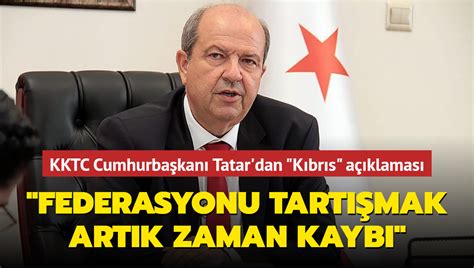 KKTC Cumhurbaşkanı Ersin Tatar dan Kıbrıs açıklaması Federasyonu