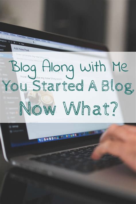 Blog Along With Me You Started A Blog Now What How To Start A Blog