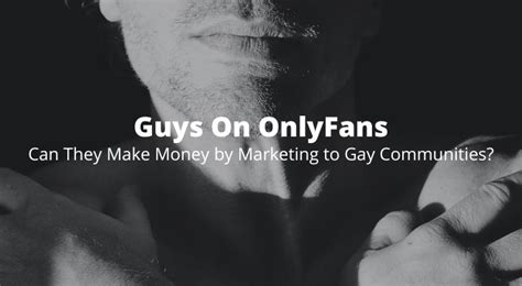 Guys On Onlyfans Can They Make Money By Marketing To Gay Communities