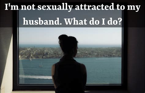 what to do if you re not sexually attracted to your husband pairedlife