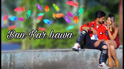 Kahi Ban Kar Hawa New Full Song Sonam Editing Present New Hindi Song