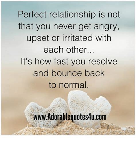 Perfect Relationship Is Not That You Never Get Angry Upset Or Irritated With Each Other Its How