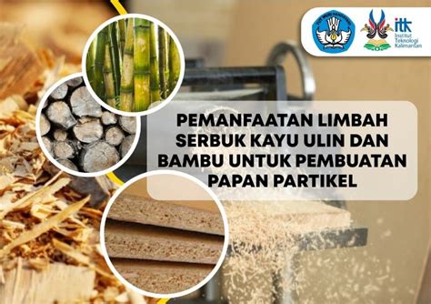 Pemanfaatan Limbah Serbuk Kayu Ulin Dan Bambu Untuk Pembuatan Papan