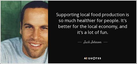 Jack Johnson Quote Supporting Local Food Production Is So Much