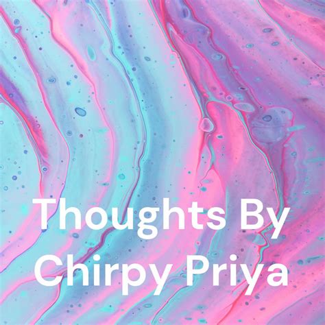 Thoughts By Chirpy Priya Podcast On Spotify
