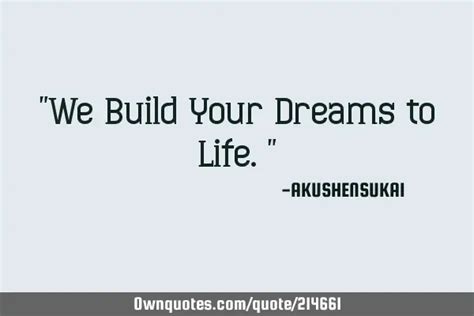We Build Your Dreams To Life