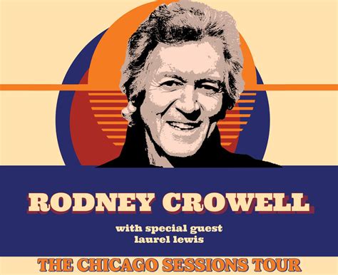 Rodney Crowell The Chicago Sessions Tour With Special Guest Laurel Lewis