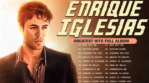 Enrique Iglesias Greatest Hits Best Enrique Iglesias Songs Enrique