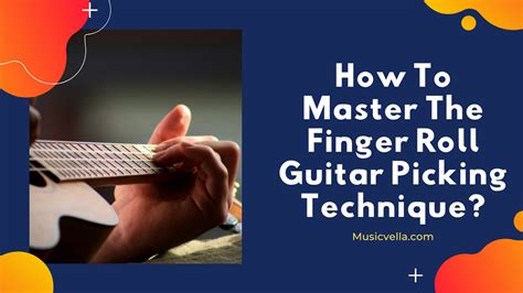 How To Master The Finger Roll Guitar Picking Technique
