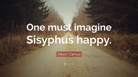 Albert Camus Quote “one Must Imagine Sisyphus Happy” 12 Wallpapers