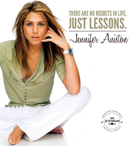 There Are No Regrets In Life Just Lessons Jennifer Aniston Quotes