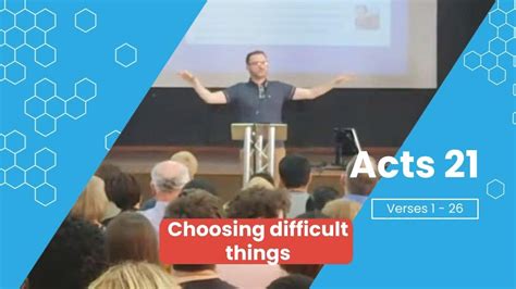 Choosing Difficult Things Acts 21 Sermon Youtube