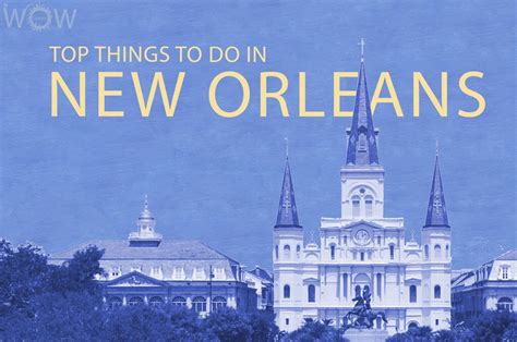 Top 12 Things To Do In New Orleans Wow Travel