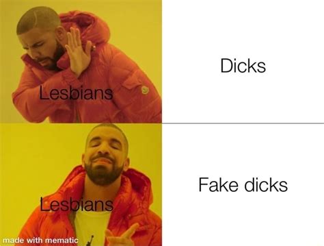 Dicks Leso Ans Les Made With Fake Dicks IFunny