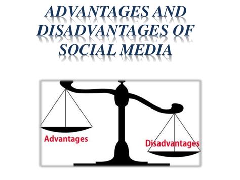 1st advantage is connectivity which is the major optimistic side of the social media. Advantages and Disadvantages Of Social Media