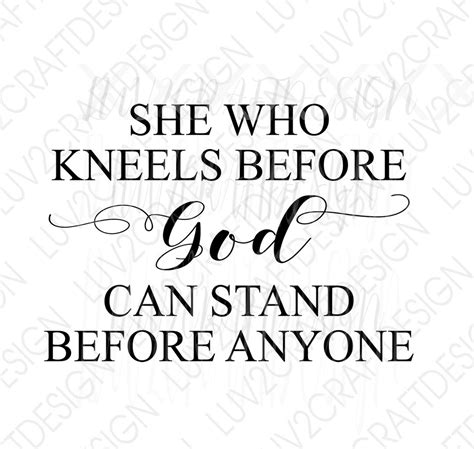 She Who Kneels Before God Can Stand Before Anyone Svgpng Vector