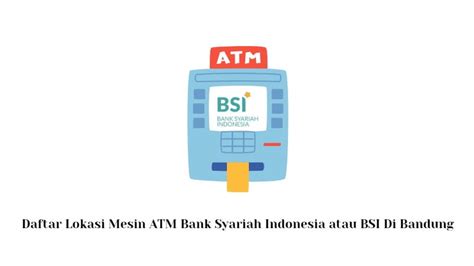 Daftar Lokasi Atm Bank Syariah Indonesia Bsi Di Bandung Budak Duit