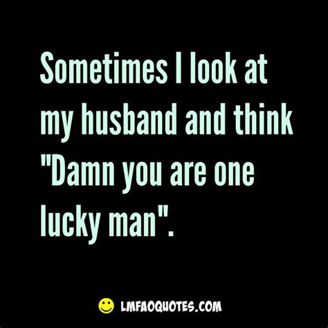 Lucky Husband Funny Quotes Shortquotes Cc