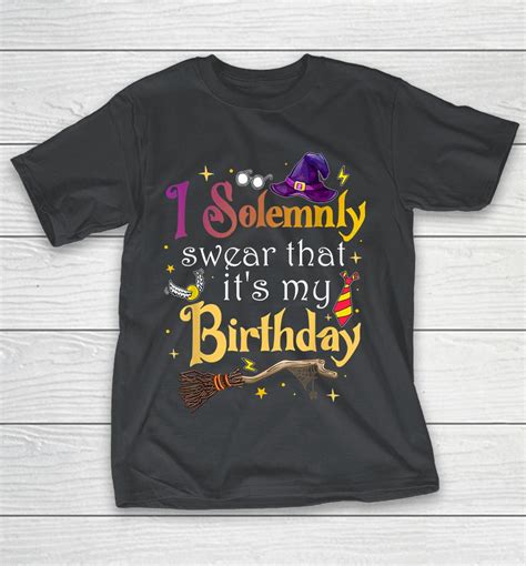 I Solemnly Swear That Its My Birthday Shirts Woopytee