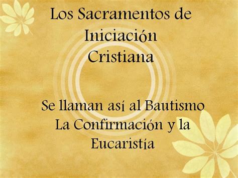 Los Sacramentos Los Sacramentos De Iniciación Cristiana