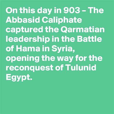 On this day in 903 – The Abbasid Caliphate captured the Qarmatian