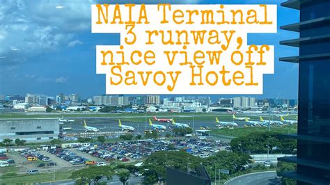 Naia Terminal 3 Runway Nice View Off Savoy Hotel Youtube