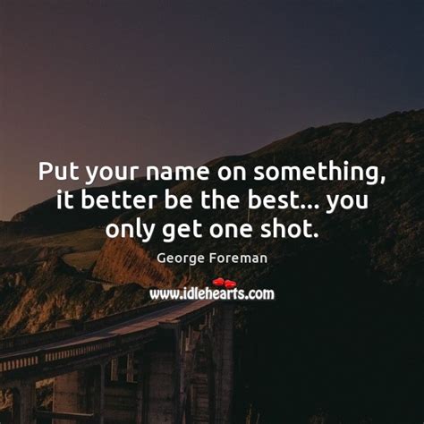 George Foreman Picture Quote Put Your Name On Something