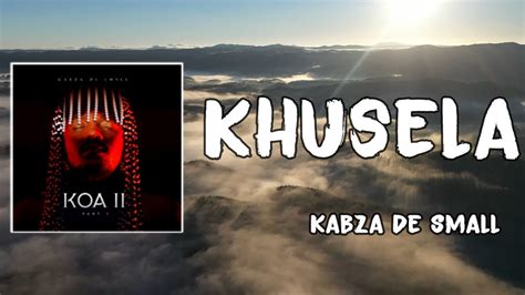 Khusela Lyrics Kabza De Small Youtube