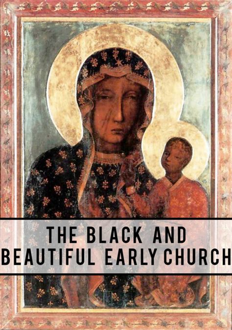 The Black And Beautiful Early Church Csco