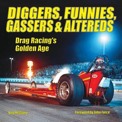 Diggers Funnies Gassers And Altereds Drag Racings Golden Age